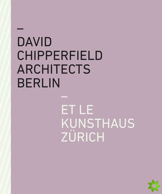 David Chipperfield Architects Berlin et le Kunsthaus Zurich
