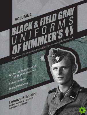 Black and Field Gray Uniforms of Himmlers SS:  Allgemeine-SS  SS-Verfugungstruppe  SS-Totenkopfverbande  Waffen-SS  Vol.  2