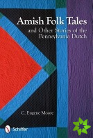 Amish Folk Tales & Other Stories of the Pennsylvania Dutch