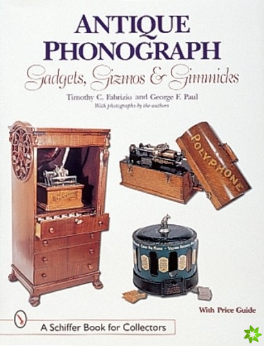 Antique Phonograph Gadgets, Gizmos, and Gimmicks