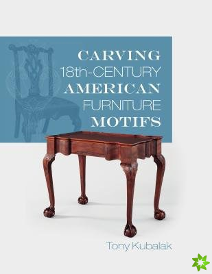 Carving 18th-Century American Furniture Motifs
