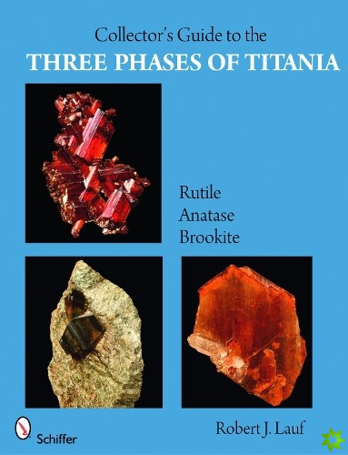 Collectors Guide to the Three Phases of Titania