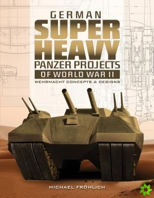 German Superheavy Panzer Projects of World War II