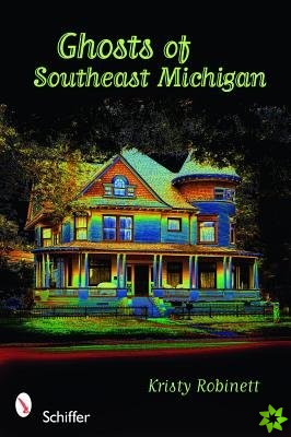 Ghosts of Southeast Michigan