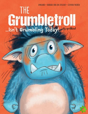 Grumbletroll . . . Isnt Grumbling Today!