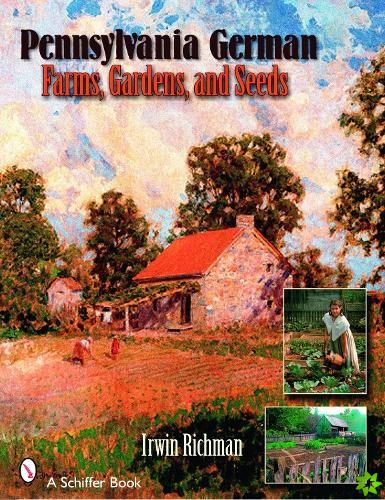 Pennsylvania German Farms, Gardens, and Seeds