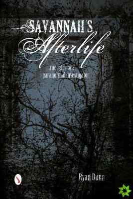 Savannah's Afterlife: True Tales of a Paranormal Investigator