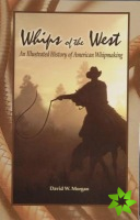 Whips of the West: An Illustrated History of American Whipmaking