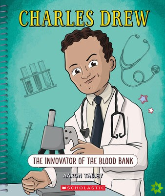 Charles Drew: The Innovator of the Blood Bank (Bright Minds)