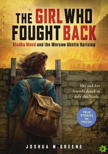 Girl Who Fought Back: Vladka Meed and the Warsaw Ghetto Uprising