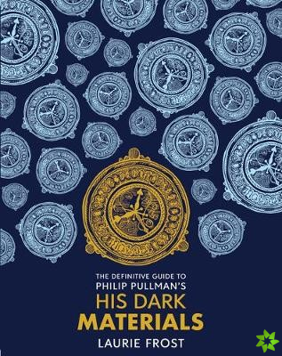 Definitive Guide to Philip Pullman's His Dark Materials: The Original Trilogy