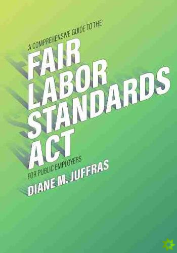 Comprehensive Guide to the Fair Labor Standards Act for Public Employers