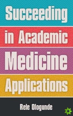 Succeeding in Academic Medicine Applications