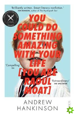 You Could Do Something Amazing with Your Life [You Are Raoul Moat]