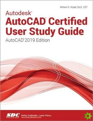 Autodesk AutoCAD Certified User Study Guide (AutoCAD 2019 Edition)