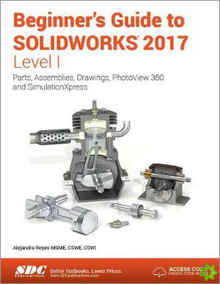 Beginner's Guide to SOLIDWORKS 2017 - Level I (Including unique access code)