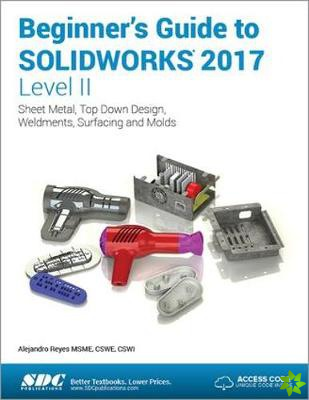 Beginner's Guide to SOLIDWORKS 2017 - Level II (Including unique access code)