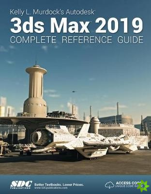 Kelly L. Murdock's Autodesk 3ds Max 2019 Complete Reference Guide