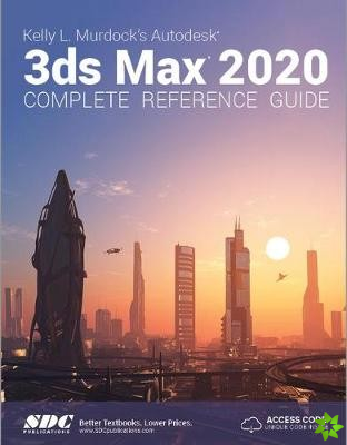 Kelly L. Murdock's Autodesk 3ds Max 2020 Complete Reference Guide