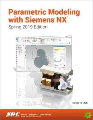Parametric Modeling with Siemens NX (Spring 2019 Edition)