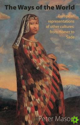 Ways of the World: European Representations of Other Cultures: From Homer to Sade