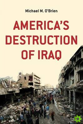 America's Destruction of Iraq