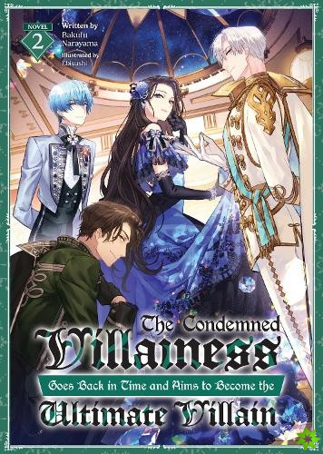 Condemned Villainess Goes Back in Time and Aims to Become the Ultimate Villain (Light Novel) Vol. 2