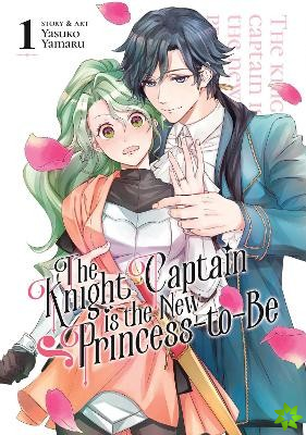 Knight Captain is the New Princess-to-Be Vol. 1