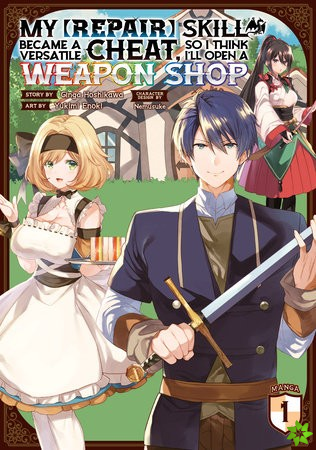 My [Repair] Skill Became a Versatile Cheat, So I Think I'll Open a Weapon Shop (Manga) Vol. 1