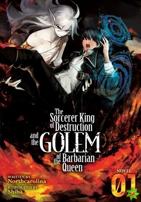 Sorcerer King of Destruction and the Golem of the Barbarian Queen (Light Novel) Vol. 1