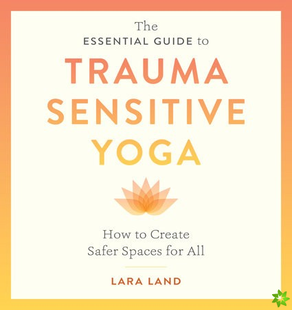 Essential Guide to Trauma Sensitive Yoga