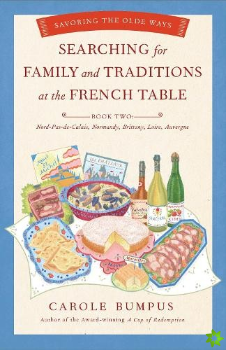 Searching for Family and Traditions at the French Table:  Book Two Nord-Pas-de-Calais, Normandy, Brittany, Loire and Auvergne