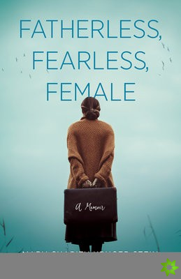 Fatherless, Fearless, Female