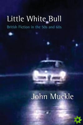 Little White Bull - British Fiction in the 50s and 60s