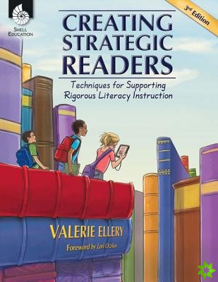 Creating Strategic Readers: Techniques for Supporting Rigorous Literacy Instruction