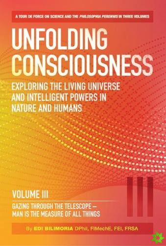 Unfolding Consciousness : Vol III: Gazing Through the Telescope - Man is the Measure of All Things