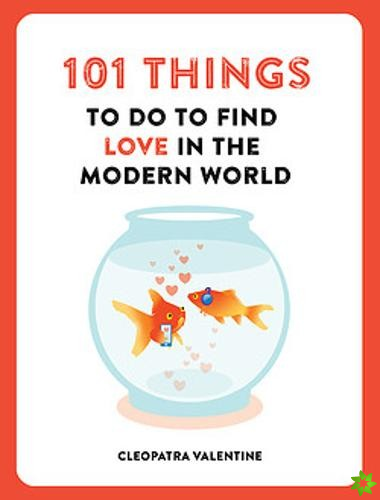 101 Things to do to Find Love in the Modern World