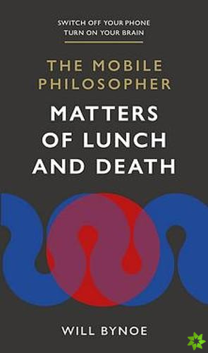 Mobile Philosopher: Matters of Lunch and Death