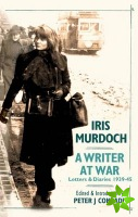Writer at War: Letters and Diaries of Iris Murdoch 1939-45