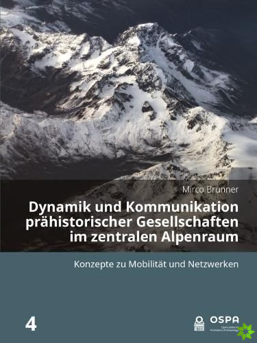 Dynamik und Kommunikation prahistorischer Gesellschaften im zentralen Alpenraum