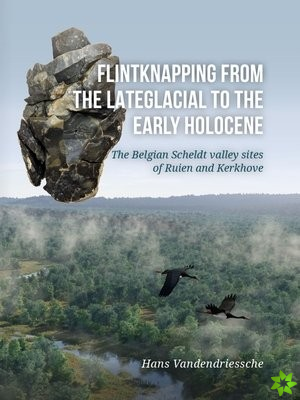 Flintknapping from the Late Glacial to the Early Holocene