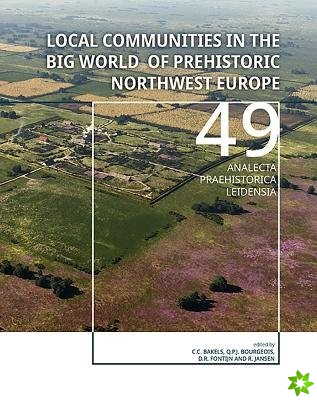 Local Communities in the Big World of Prehistoric Northwest Europe