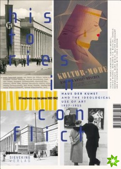 Histories in Conflict: The Haus der Kunst and the Ideological Uses of Art, 1937-1955