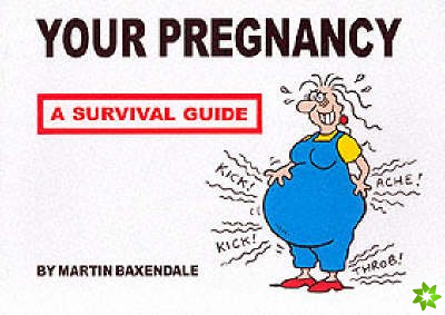 Your Pregnancy - A Survival Guide