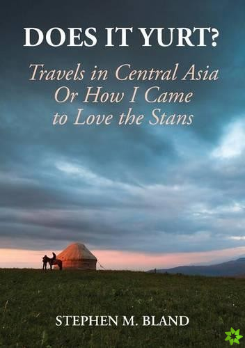 Does it Yurt? Travels in Central Asia
