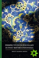 Perspectives on Polygamy in Post-Reform Indonesia