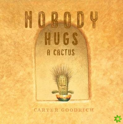 Nobody Hugs a Cactus