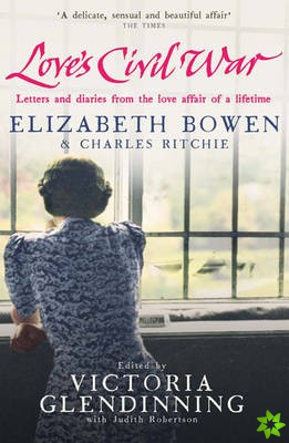 Love's Civil War: Elizabeth Bowen and Charles Ritchie
