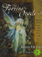 The Faeries' Oracle: Working with the Faeries to Find Insight, Wisdom, and Joy 