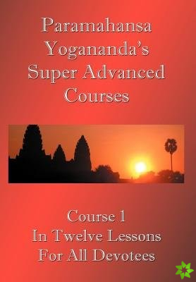 Swami Paramahansa Yogananda's Super Advanced Course